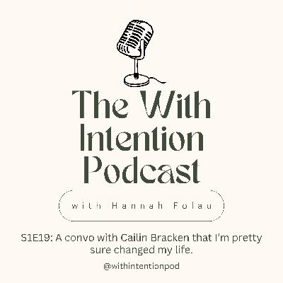 S1E19: A convo with Cailin Bracken that I’m pretty sure changed my life.