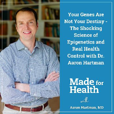 102: Your Genes Are Not Your Destiny - The Shocking Science of Epigenetics and Real Health Control with Dr. Aaron Hartman 102: Your Genes Are Not Your Destiny - The Shocking Science of Epigenetics and Real Health Control with Dr. Aaron Hartman