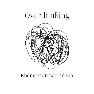 #12 Overthinking - Không hoàn hảo, có sao 2