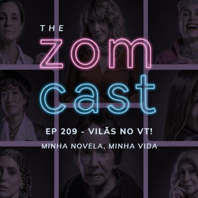THE ZOMCAST - EP.209 - Vilãs no VT - Minha Novela, Minha Vida