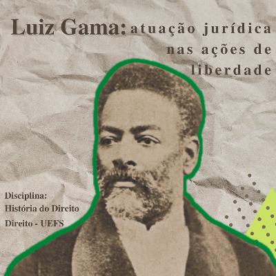 LUIZ GAMA: ATUAÇÃO JURÍDICA NAS AÇÕES DE LIBERDADE