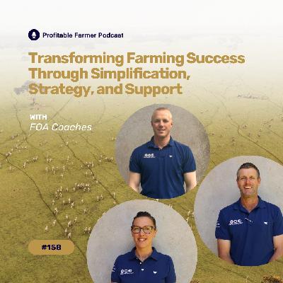 # 158 - Transforming Farming Success Through Simplification, Strategy, and Support with FOA Coaches