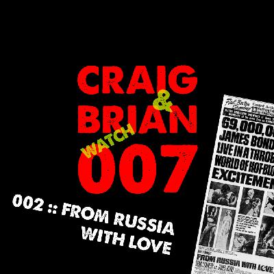 CRAIG & BRIAN WATCH 007 / 002 :: FROM RUSSIA WITH LOVE CRAIG & BRIAN WATCH 007 / 002 :: FROM RUSSIA WITH LOVE