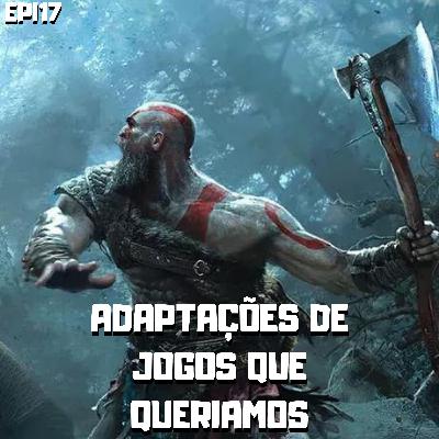 ADAPTAÇÕES DE JOGOS QUE QUERIÁMOS epi17 ADAPTAÇÕES DE JOGOS QUE QUERIÁMOS epi17