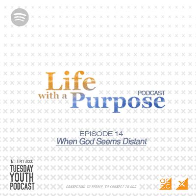 S2E14 - When God Seems Distant (with May Baranda) - Life With A Purpose Series S2E14 - When God Seems Distant (with May Baranda) - Life With A Purpose Series