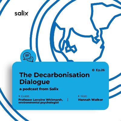 The Decarbonisation Dialogue Episode 26 feat. Lorraine Whitmarsh