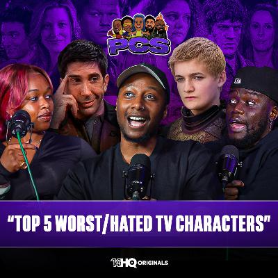S4 | EP35: The Most Hated TV Characters of All Time | PCS Draft