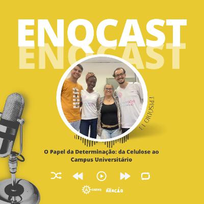 ENQCAST #13 - O Papel da Determinação: da Celulose ao Campus Universitário ENQCAST #13 - O Papel da Determinação: da Celulose ao Campus Universitário