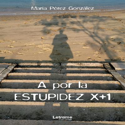 Libro «A por la estupidez X+1» - María Pérez González Libro «A por la estupidez X+1» - María Pérez González