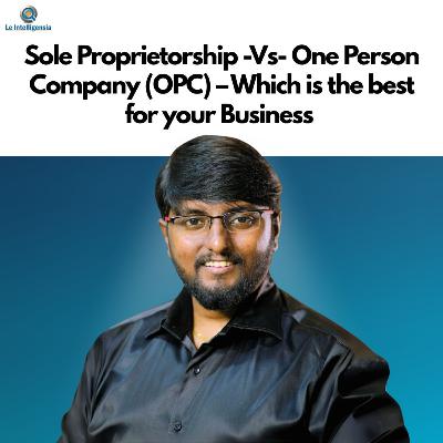 Sole Proprietorship -Vs- One Person Company (OPC) – Which is the best for your Business