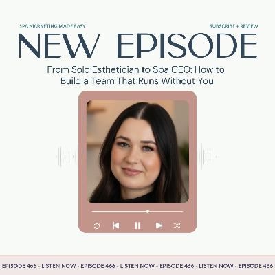 SMME #466 From Solo Esthetician to Spa CEO: How to Build a Team That Runs Without You