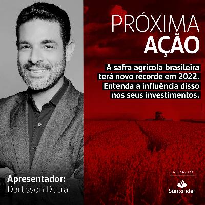 A safra agrícola brasileira terá novo recorde em 2022. Entenda a influência disso nos seus investimentos.