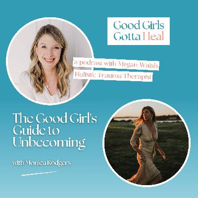 The Good Girl's Guide to Unbecoming with Monica Rodgers