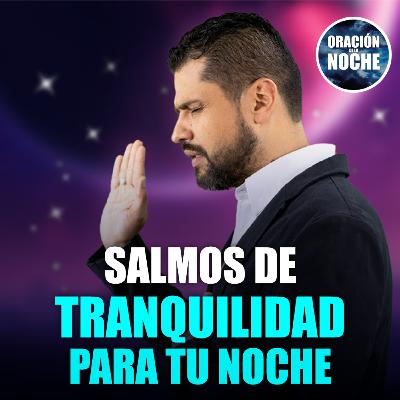 Oración de la Noche: Salmos de tranquilidad para tu noche #668