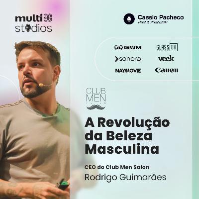 REVOLUÇÃO NA BELEZA MASCULINA COM RODRIGO GUIMARÃES, CEO DA CLUB MEN SALON | BUSINESS BY CÁSSIO PACHECO #57 REVOLUÇÃO NA BELEZA MASCULINA COM RODRIGO GUIMARÃES, CEO DA CLUB MEN SALON | BUSINESS BY CÁSSIO PACHECO #57