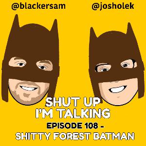 Episode 108 - Shitty Forest Batman