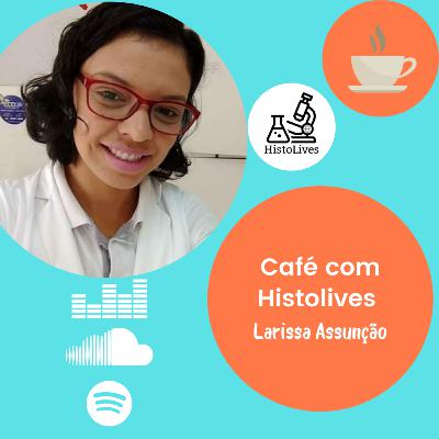 Nº 2 - Café Com HistoLives ft. Larissa Assunção