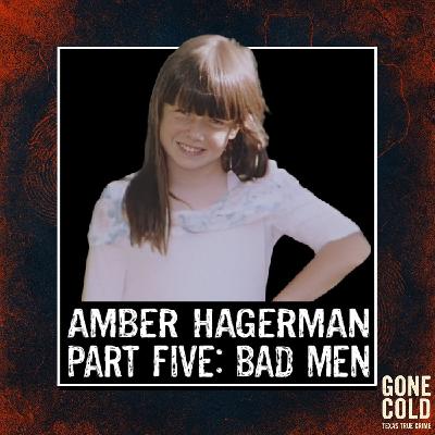 Amber Hagerman Part 5: Bad Men