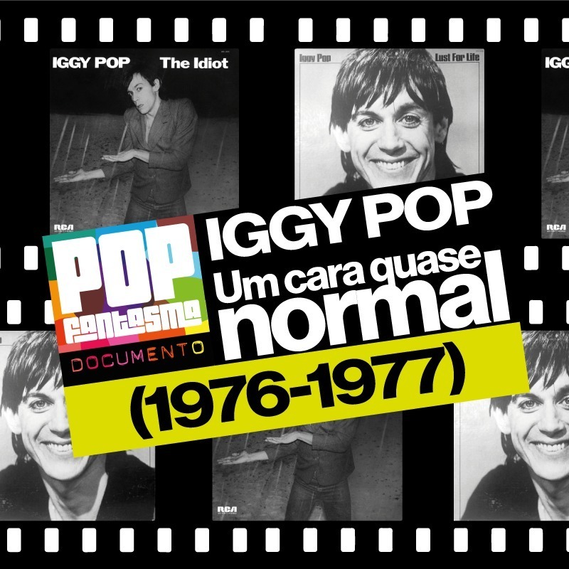PFD #47: Iggy Pop: Um cara quase normal (1976-1977)