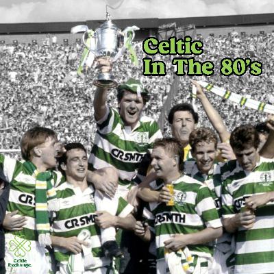 Celtic in the 80s: Glory Days and the Centenary Dream