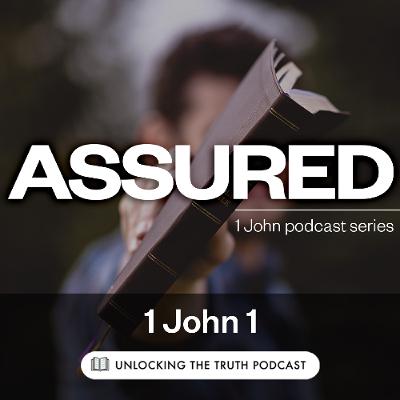 1 John 1 — Assured Ep 2 1 John 1 — Assured Ep 2
