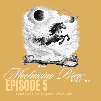 Episode 5: February Astrology Overview Part 2