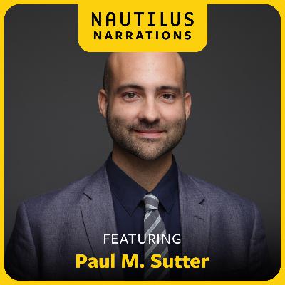How I Learned to Stop Worrying and Love Uncertainty | Nautilus Narrations with Paul M. Sutter