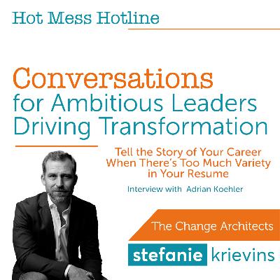 Tell the Story of Your Career When There’s Too Much Variety in Your Resume with Adrian Koehler