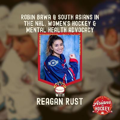 S2E2: Robin Bawa & South Asians in the NHL, Women's Hockey & Mental Health Advocacy — with Reagan Rust