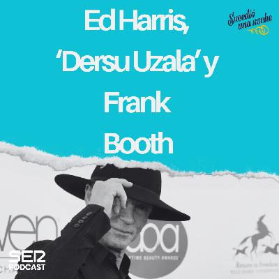 Ed Harris, ‘Dersu Uzala’ y Frank Booth Ed Harris, ‘Dersu Uzala’ y Frank Booth