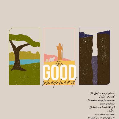 The Good Shepherd: His Goodness, Mercy, and the Resurrection | March 31, 2024