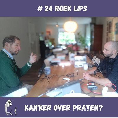 # 24 Kanker, dat fixen we wel even - Roek Lips: dit kan ook een goede tijd zijn # 24 Kanker, dat fixen we wel even - Roek Lips: dit kan ook een goede tijd zijn