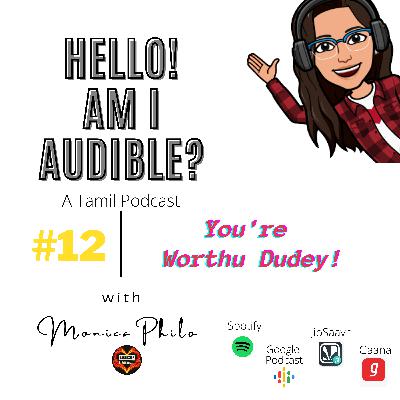 #12 You're Worthu Dudey! | Hello! Am I Audible? - Tamil Podcast