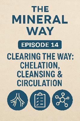 ep 14 – Clearing the Way: Chelation, Cleansing & Circulation