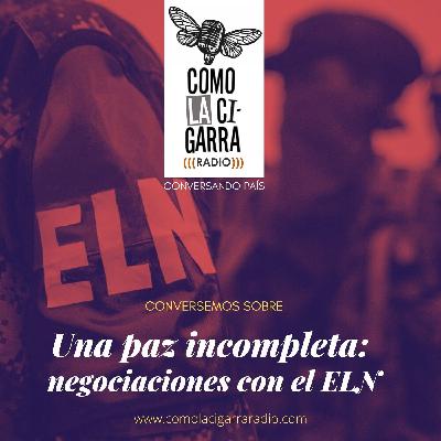 CONVERSAS CLC_Una paz incompleta: avances y retrocesos de las negociaciones con el ELN CONVERSAS CLC_Una paz incompleta: avances y retrocesos de las negociaciones con el ELN