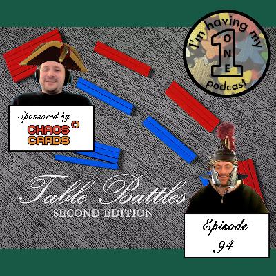 Episode 94: Table Battles | Review | I'm Having My One Podcast