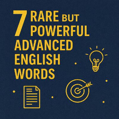 7 Rare but Powerful Advanced English Words