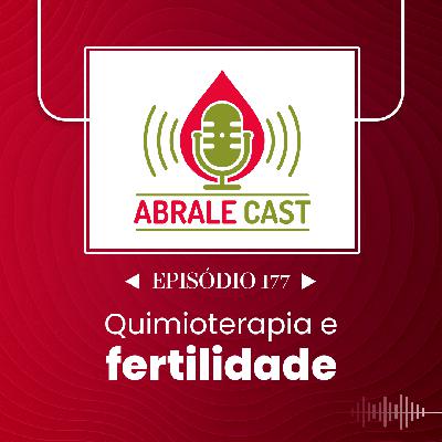 Abrale Cast 177 - Quimioterapia e fertilidade