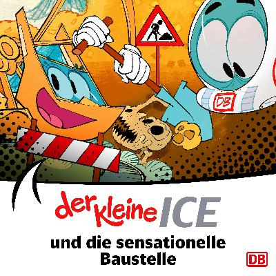 Der kleine ICE und die sensationelle Baustelle