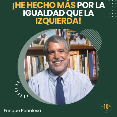 E151: ¡He hecho 20 veces más por la igualdad que cualquier político de izquierda!. Enrique Peñalosa