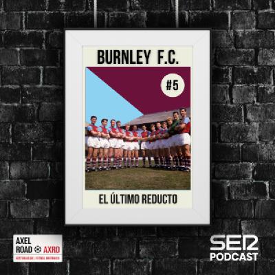 Burnley FC, el último reducto | Axel Road 05#