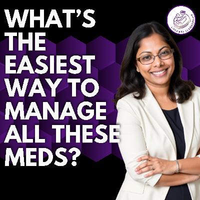 What's the Easiest Way to Manage All These Medications What's the Easiest Way to Manage All These Medications