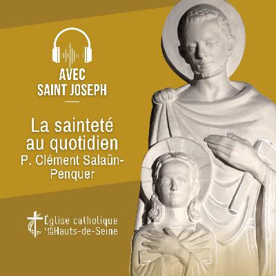 Avec Saint Joseph #4 : La sainteté au quotidien (P. Clément Salaün-Penquer