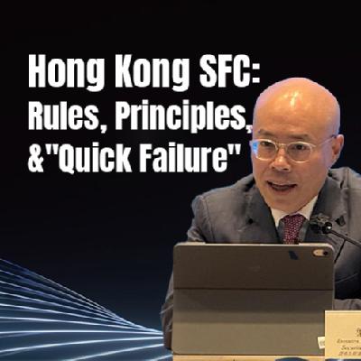 Hong Kong SFC: Rules, Principles, and "Quick Failure" Hong Kong SFC: Rules, Principles, and "Quick Failure"