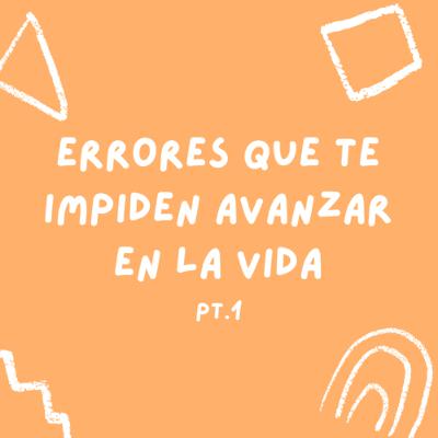 Errores que te impiden avanzar en la vida pt. 1 📝