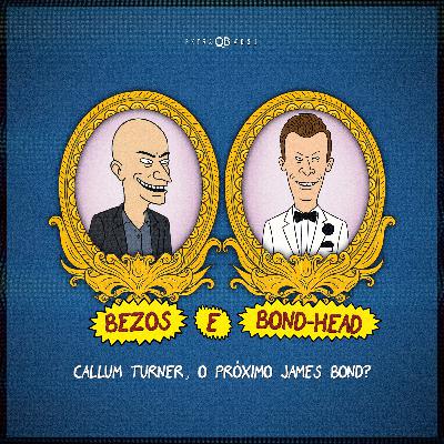 Extra #021 | Bezos e Bond-Head | Callum Turner, o próximo James Bond?!