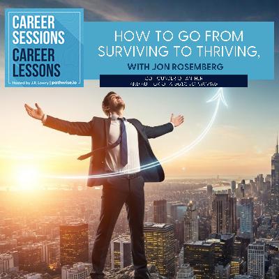 How To Go From Surviving To Thriving, With Jon Rosemberg