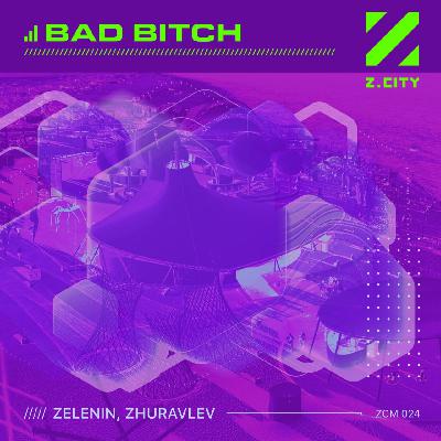 ZELENIN, Zhuravlev – Bad Bitch (Extended Mix) (ZCM024)