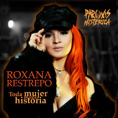 T7. E2. Toda mujer es una historia: Roxana Restrepo