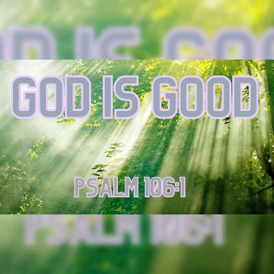 He Is Good - Roger Murfin (Psalm 106:1) He Is Good - Roger Murfin (Psalm 106:1)